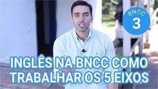 Os 5 Eixos para ensinar inglês na BNCC Base Nacional Comum Curricular