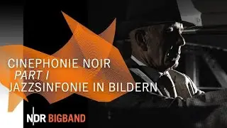 Cinephonie Noir, Part I | NDR Bigband
