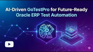 AI-Driven GoTestPro for Future-Ready Oracle ERP Test Automation