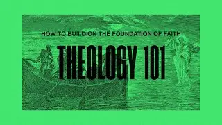 How To Build On The Foundation Of Faith | THEOLOGY 101