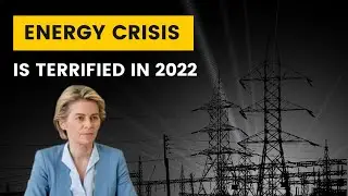 This is Why the Energy Crisis is Terrified in 2022