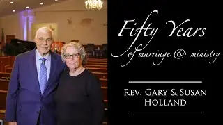 Fifty Years of Marriage & Ministry - Pastor Gary & Susan Holland