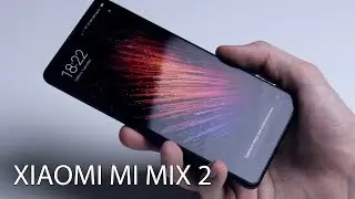 Б -Безрамочность. Обзор невероятного Xiaomi Mi Mix 2
