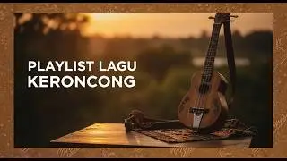 KUMPULAN LAGU KERONCONG TERPOPULER
