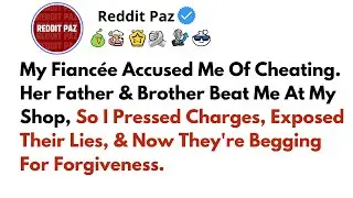 My Fianc&eacute;e Accused Me Of Cheating. Her Father & Brother Beat Me At My Shop, So I Pressed Charges, Ex