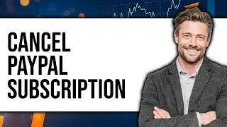 How To Cancel PayPal Subscription 2025 - Full Guide