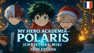🎄 My Hero Academia &ndash; Polaris (Version FR) &bull; Christmas Mix