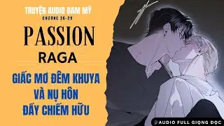 Passion Raga | Đam Mỹ Audio | Chương 26-29 | Giấc Mơ Đ&ecirc;m Khuya V&agrave; Nụ H&ocirc;n Đầy Chiếm Hữu