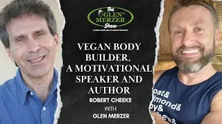The Glen Merzer Podcast with Robert Cheeke