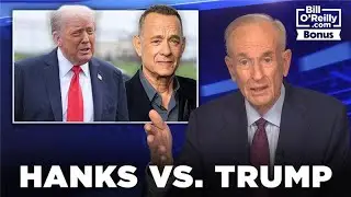 Tom Hanks vs. President Trump, Bill O'Reilly Examines the Feud