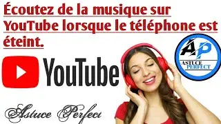 &Eacute;coutez de la musique sur YouTube lorsque le t&eacute;l&eacute;phone est &eacute;teint