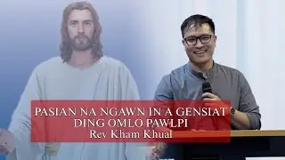 PASIAN NA NGAWN IN A GENSIAT DING OMLO PAWLPI  Rev Kham Khua Hatzaw #crd Vidoe: Cross Vision Church 