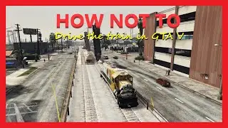 How NOT to drive the train in GTA V