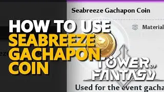 How to use Seabreeze Gachapon Coin Tower of Fantasy