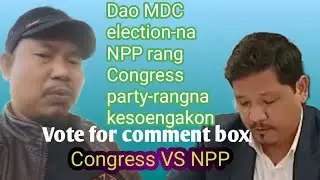 NPP kensoenga MDC Election-na || T C Marak