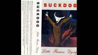 Suckdog  - Little Flowers Dying - 1990