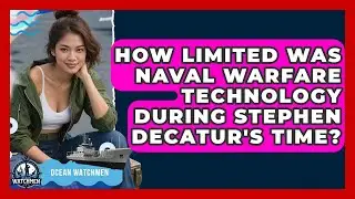 How Limited Was Naval Warfare Technology During Stephen Decatur's Time? - Ocean Watchmen