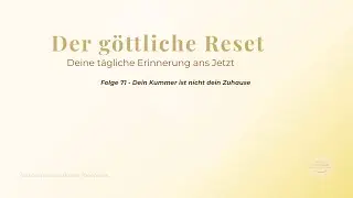 Der göttliche Reset – Folge 71 | Dein Kummer ist nicht dein Zuhause
