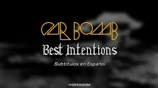 Car Bomb &mdash; Best Intentions | Traducci&oacute;n Sub Espa&ntilde;ol