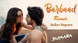 Barbaad Remix | Aniket Nagrare | Saiyaara | Jubin Nautiyaal | The Rish | Melodic Progressive