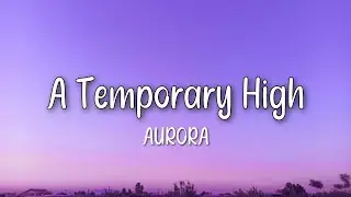 AURORA &ndash; A Temporary High (Lyrics)