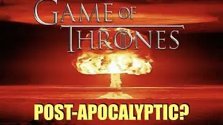 Is Game of Thrones Post-Apocalyptic?