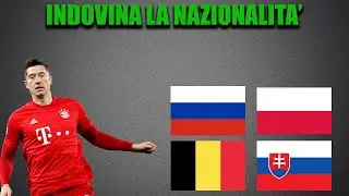 RIESCI AD INDOVINARE LA NAZIONALITÀ' DEL CALCIATORE? (QUIZ DI CALCIO)