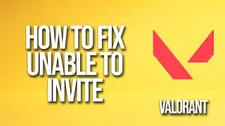 How To Fix Valorant Unable To Invite