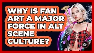Why Is Fan Art A Major Force In Alt Scene Culture? - Alt Scene Guru