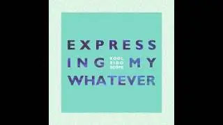 Kooleidoscope - Expressing My Whatever (Full Mixtape)