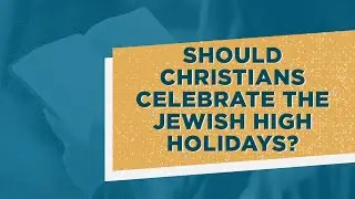 High Holidays Bible Reading Plan // Should Christians Celebrate the Jewish High Holidays?