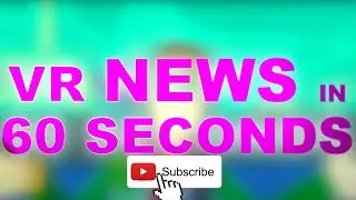 VR NEWS IN 60 SECONDS || VR READING YOUR MIND?