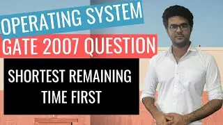 Operating System Lecture 15: GATE 2007 Question On SRTF