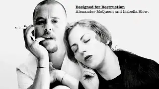 Designed for Destruction: Alexander McQueen & Isabella Blow.