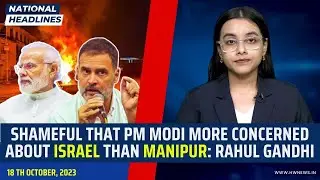 National Headlines:  PM Modi More Concerned About Israel Than Manipur: Rahul Gandhi