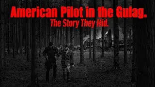 American Pilot in the Gulag. The Story They Hid