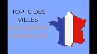 Top 10 des villes de France pour vivre et travailler en 2025 et 2026
