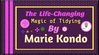 The Life-Changing Magic of tidying by Marie Kondo: Animated Summary