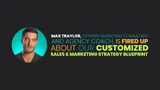 Max Traylor is Fired Up about the Customized Sales & Marketing Strategy Blueprint