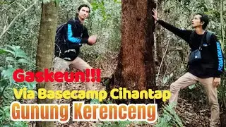 Gunung Kerenceng Via Basecamp Cihantap Toga ---Viral !!!