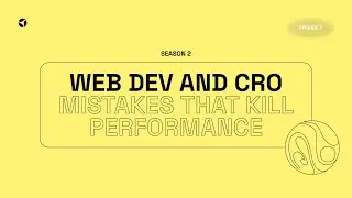 Web Dev and CRO : Mistakes That Kill Performance | S2 EP3