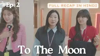To The Moon  Episode 2 Full Recap in HINDI | KDrama Review in HINDI