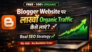 Blogger Website पर Free में लाखों Organic Traffic कैसे लाएँ? 🚀 | Proven SEO Strategy 📈
