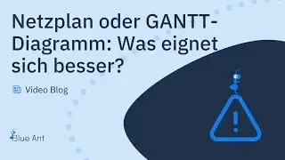 Netzplan oder GANTT-Diagramm: Was eignet sich besser für mein Projekt?