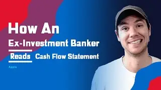 How An Ex-Investment Banker Reads The Statement of Cash Flows - Apple's Cash Flows Explained