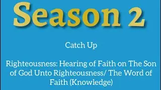Righteousness: Hearing of Faith on The Son of God Unto Righteousness/ The Word of Faith (Knowledge)