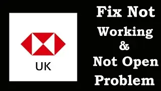 How To Fix HSBC UK App Not Working | HSBC UK Not Open Problem | PSA 24