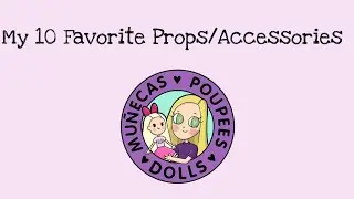 My 10 Favorite Doll Props & Accessories
