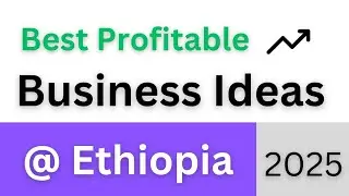 Business Ideas | Ethopia | Best Profitable 2025