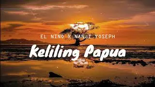 El Nino X Nanji Yoseph - Keliling Papua ( Official Audio )